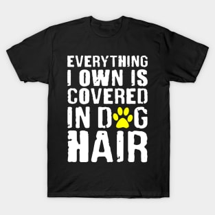 Everything I Own is Covered In Dog Hair Funny Pet Love T-Shirt